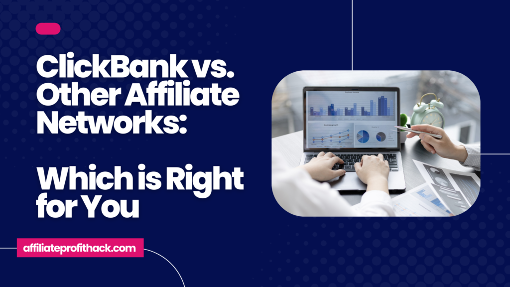 ClickBank vs. Other Affiliate Networks: Which is Right for You