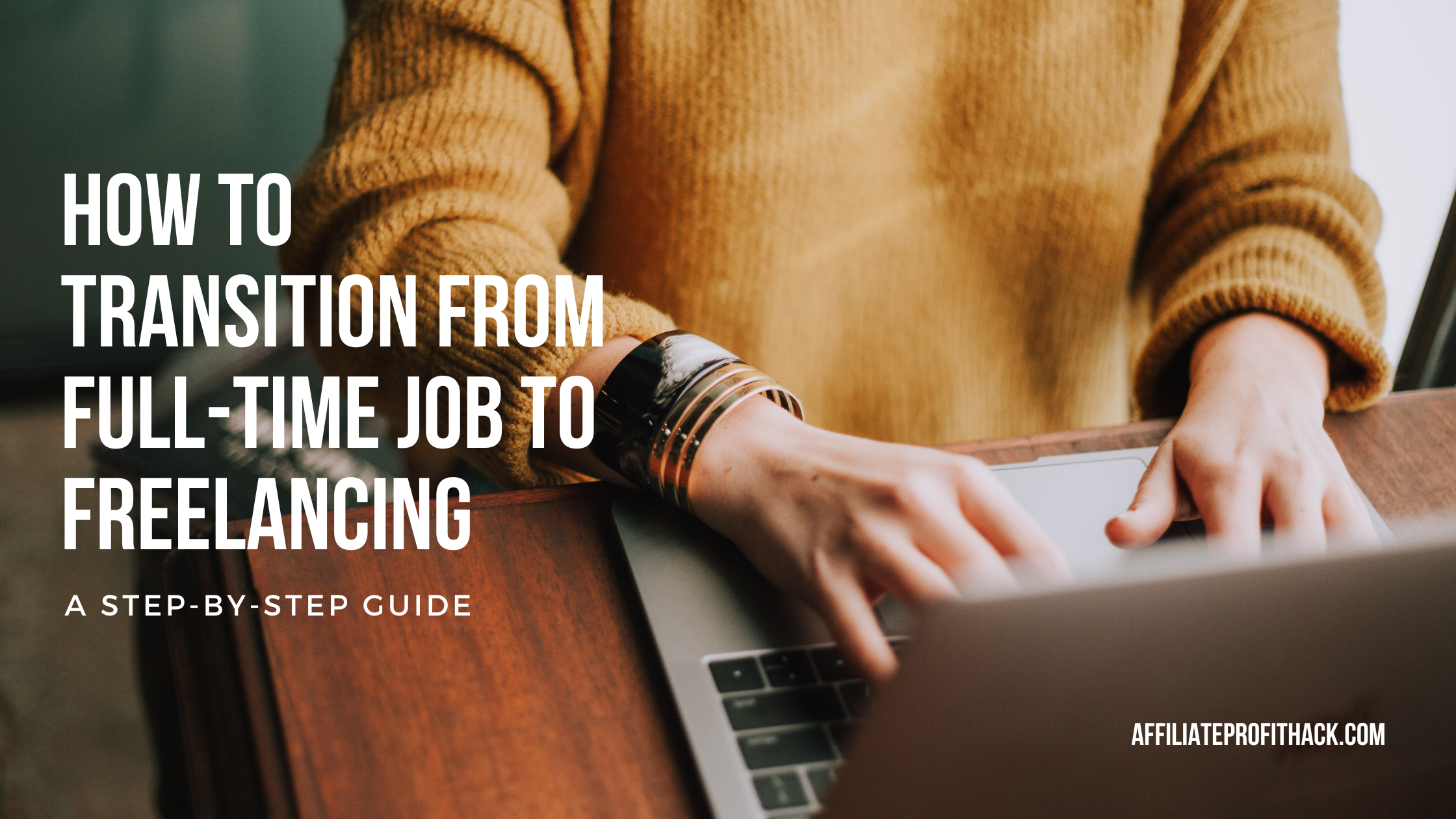 How to Transition from Full-Time Job to Freelancing: A Step-by-Step Guide