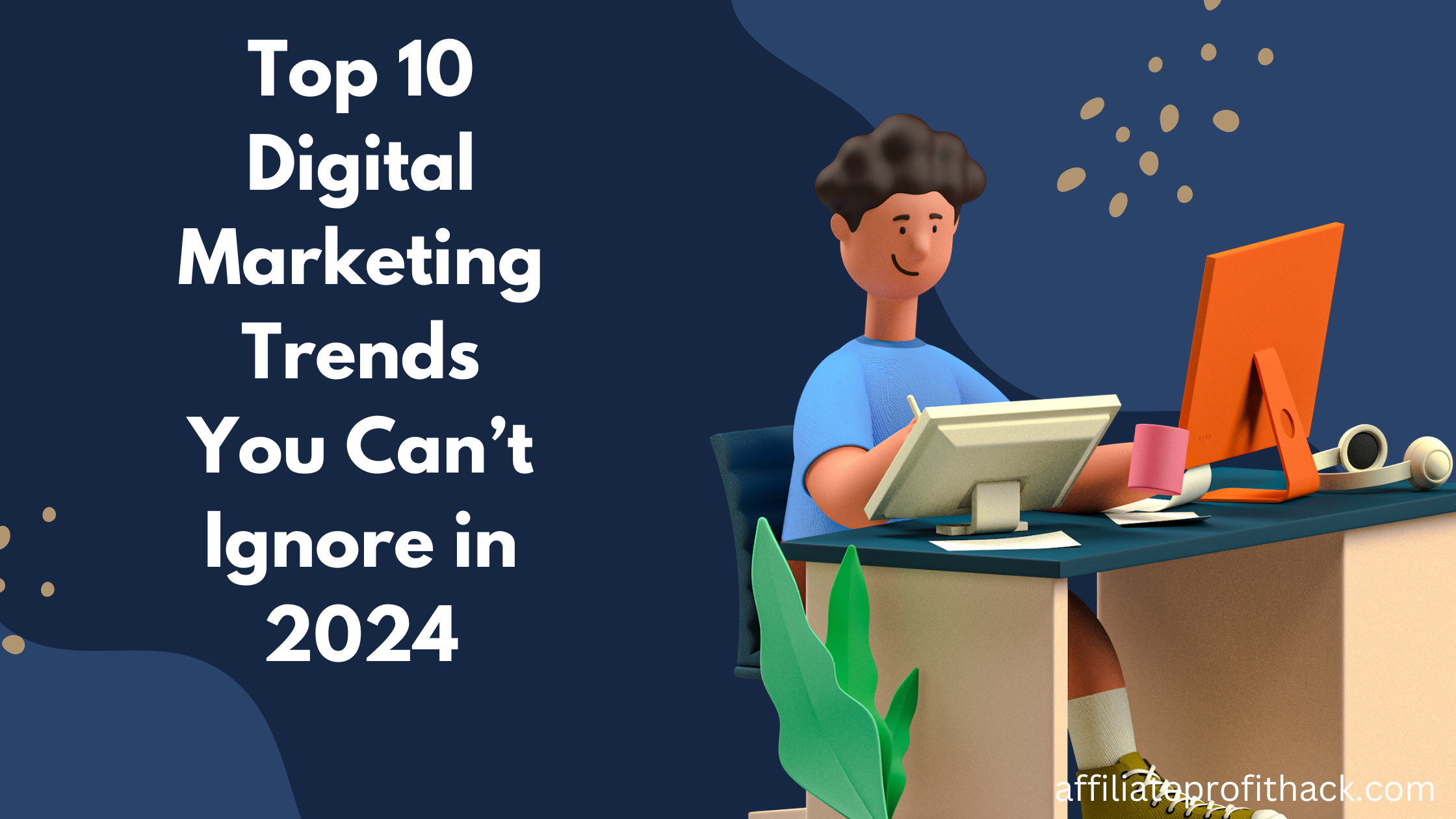 Top 10 Digital Marketing Trends You Can’t Ignore in 2024