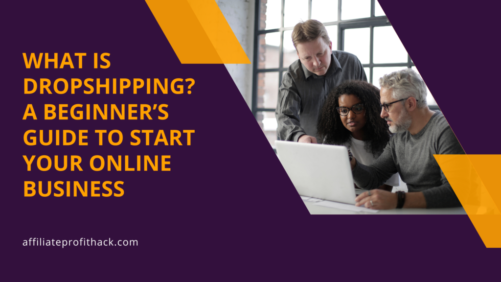 What is Dropshipping? A Beginner’s Guide to Start Your Online Business