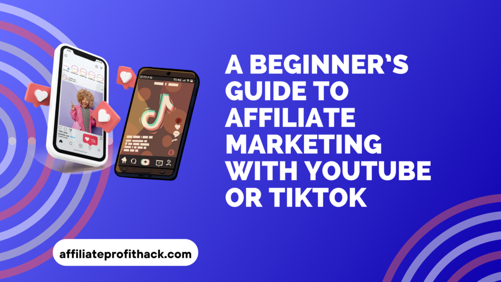 A Beginner’s Guide to Affiliate Marketing with YouTube or TikTok