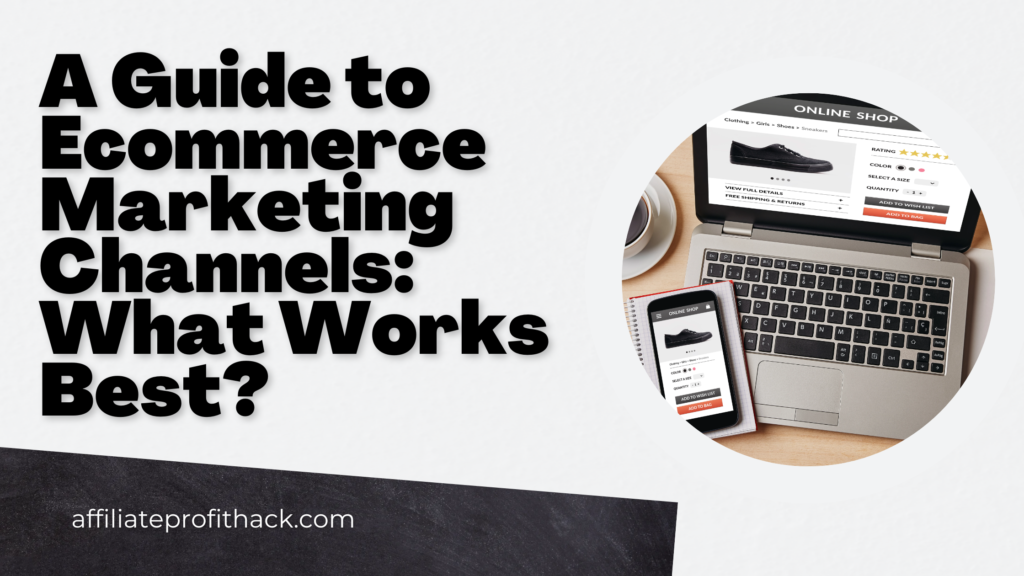 A Guide to Ecommerce Marketing Channels: What Works Best?