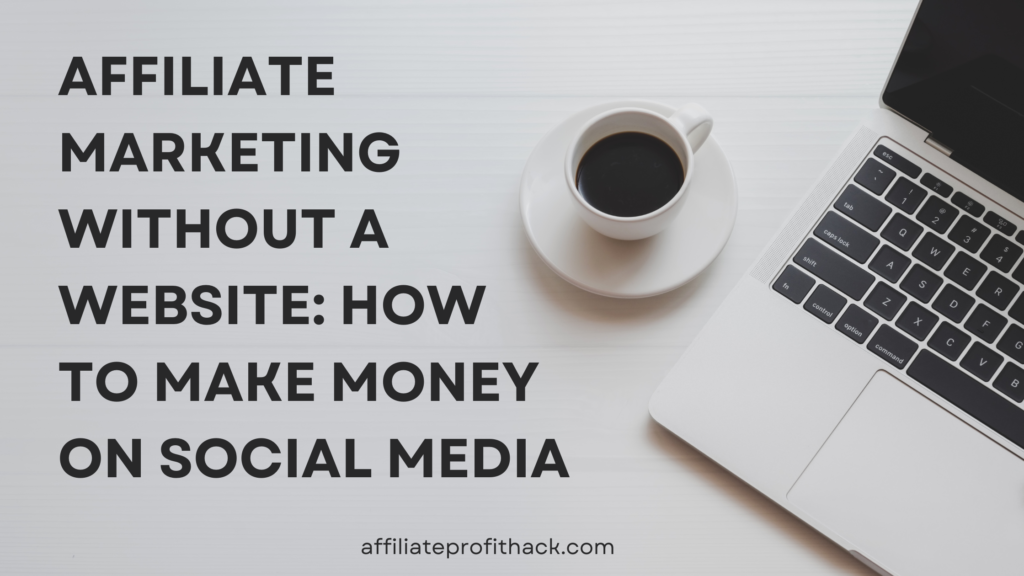 Affiliate Marketing Without a Website: How to Make Money on Social Media