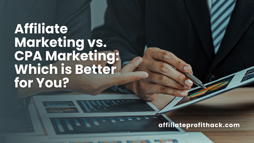 Affiliate Marketing vs. CPA Marketing: Which is Better for You?