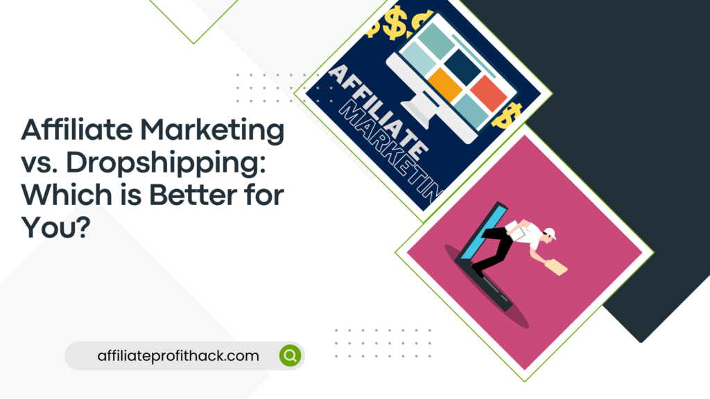 Affiliate Marketing vs. Dropshipping: Which is Better for You?