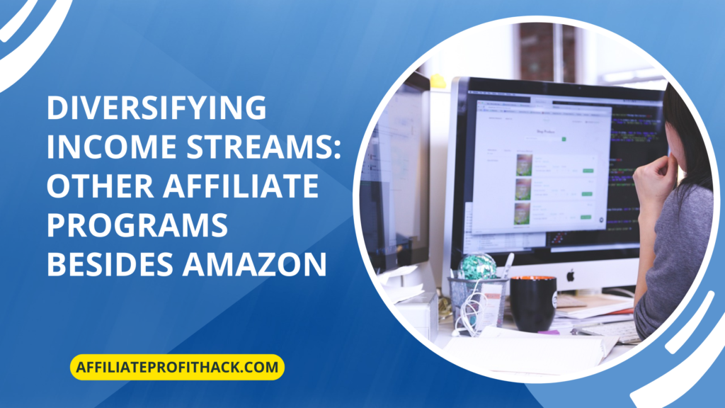 Diversifying Income Streams: Other Affiliate Programs Besides Amazon