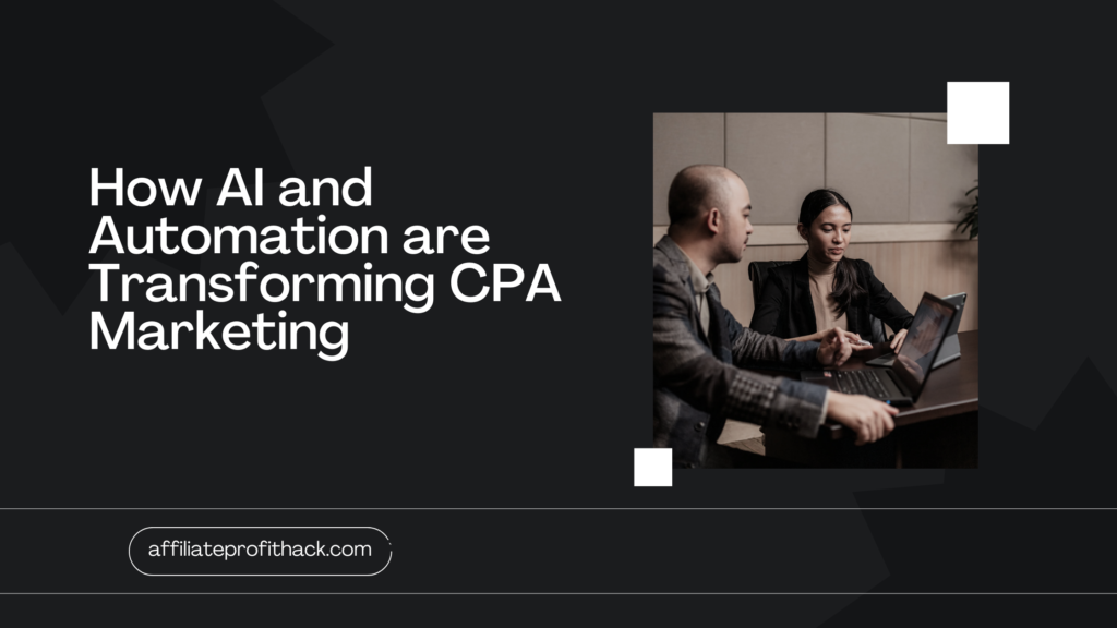 How AI and Automation are Transforming CPA Marketing