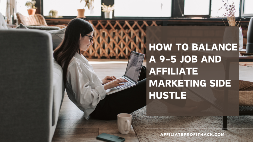 How to Balance a 9-5 Job and Affiliate Marketing Side Hustle