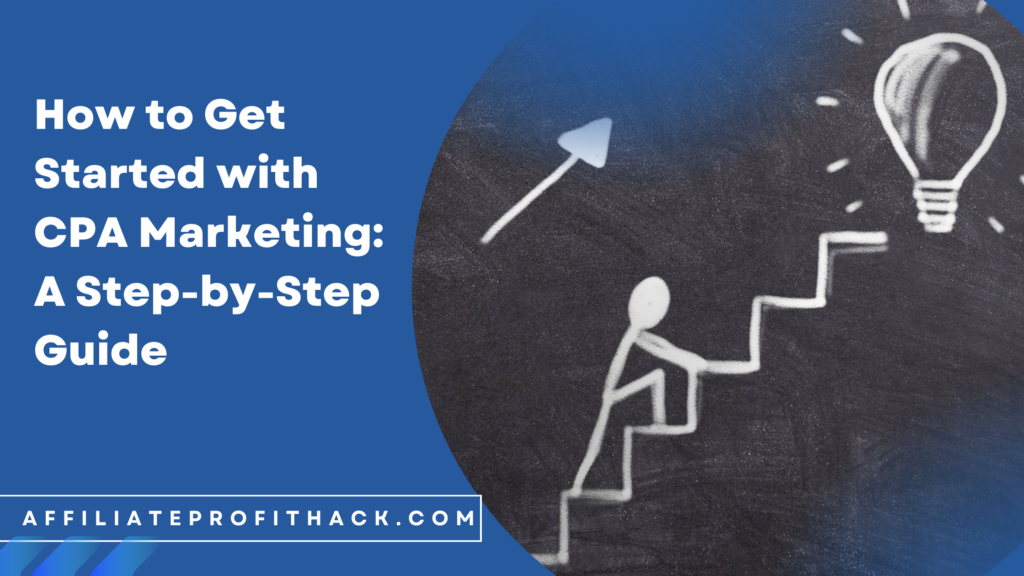 How to Get Started with CPA Marketing: A Step-by-Step Guide