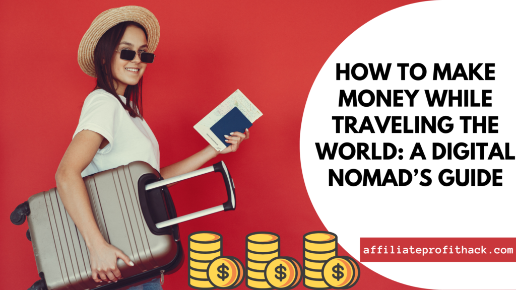 How to Make Money While Traveling the World: A Digital Nomad’s Guide