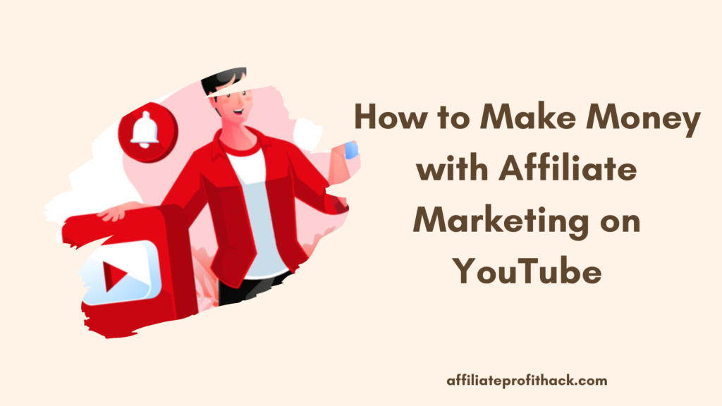 How to Make Money with Affiliate Marketing on YouTube