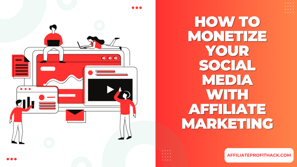 How to Monetize Your Social Media with Affiliate Marketing