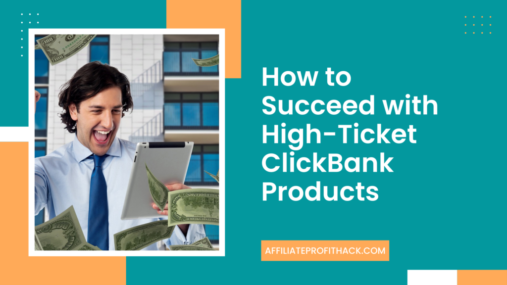 How to Succeed with High-Ticket ClickBank Products