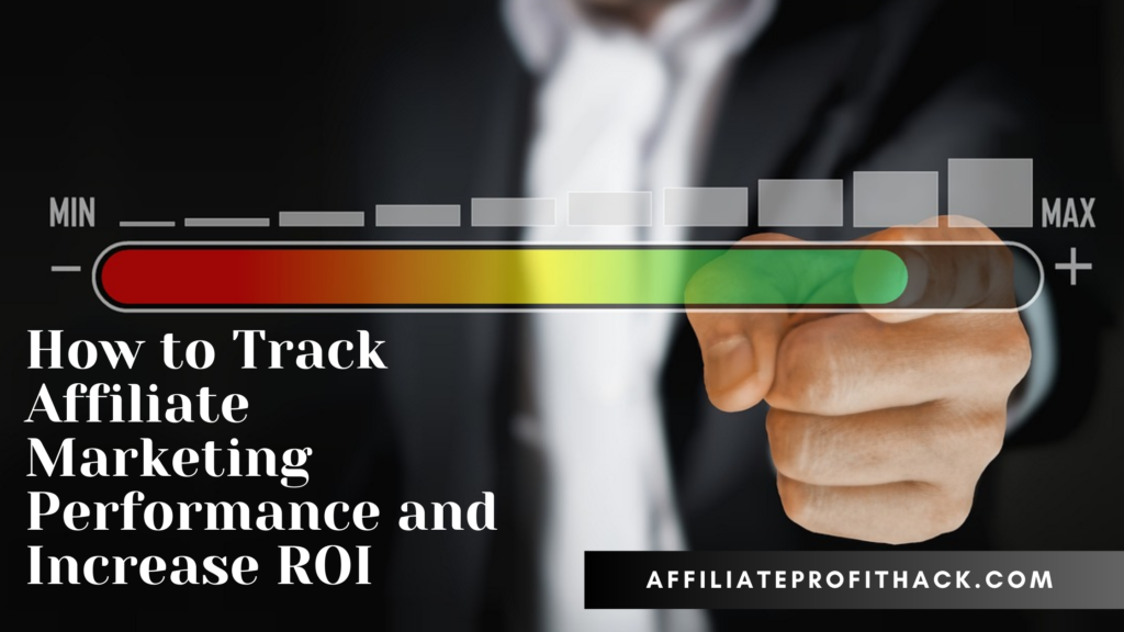 How to Track Affiliate Marketing Performance and Increase ROI