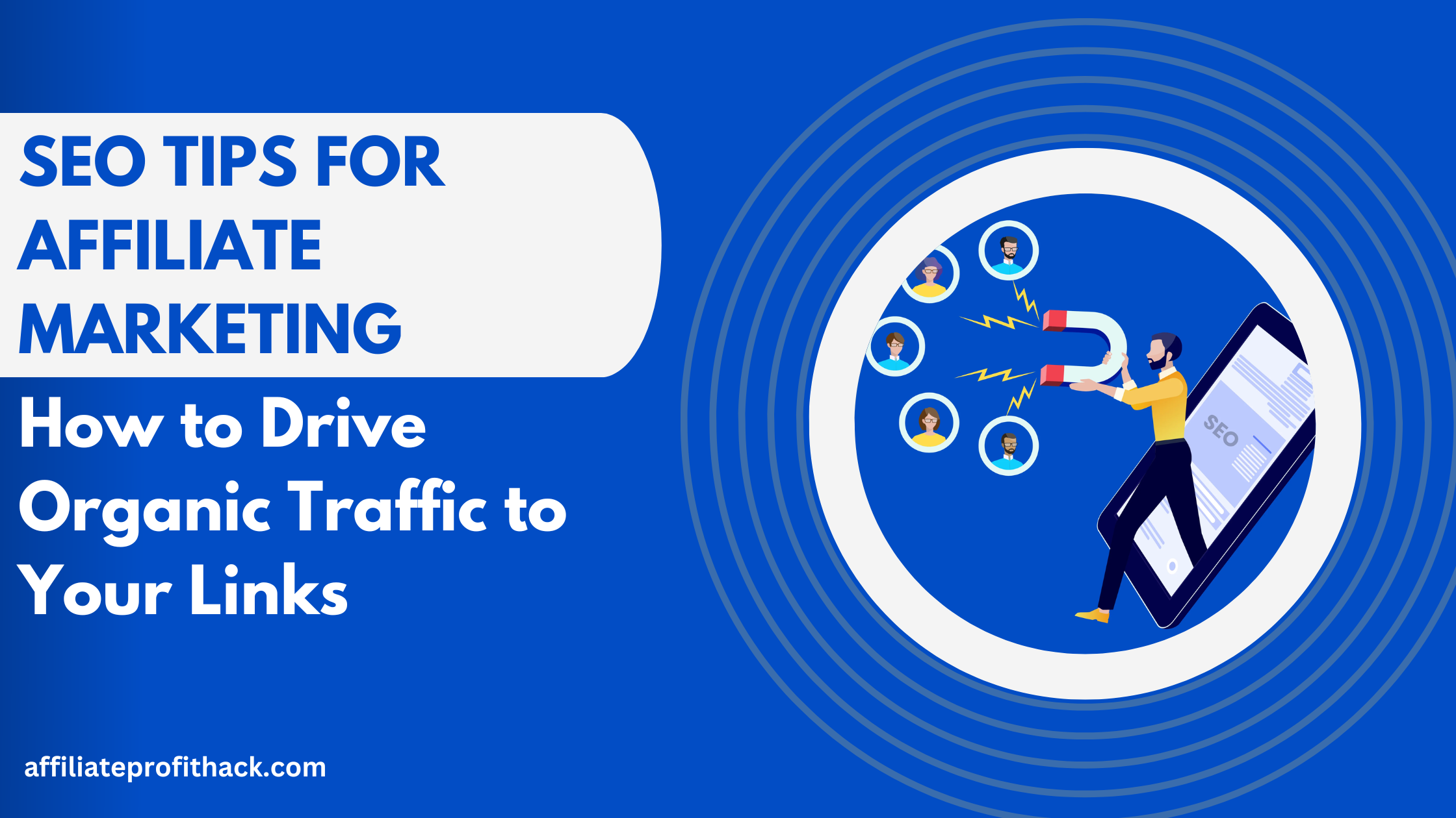 SEO Tips for Affiliate Marketing: How to Drive Organic Traffic to Your Links