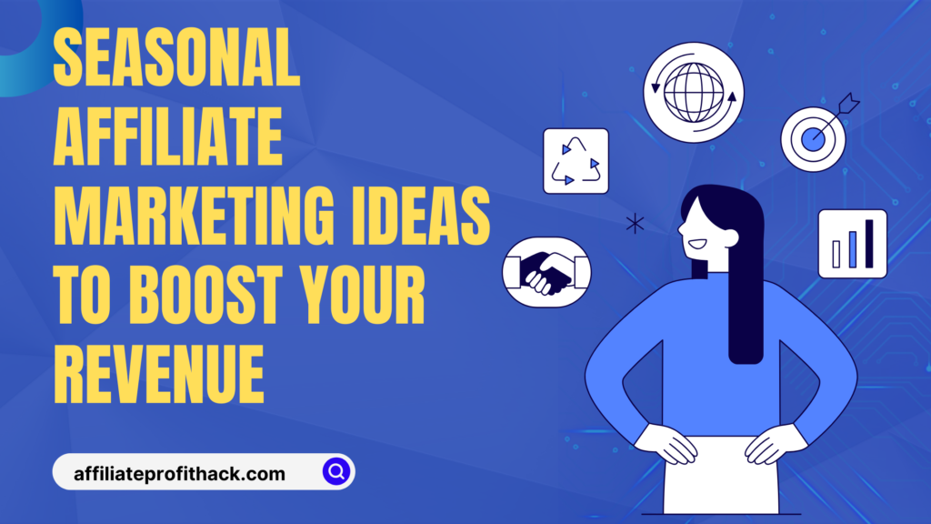 Seasonal Affiliate Marketing Ideas to Boost Your Revenue