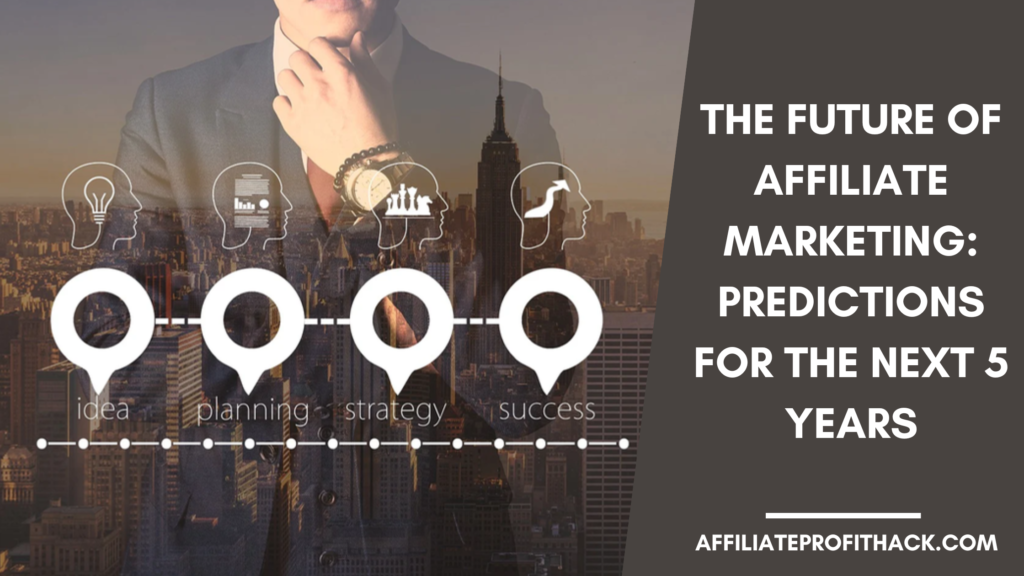 The Future of Affiliate Marketing: Predictions for the Next 5 Years