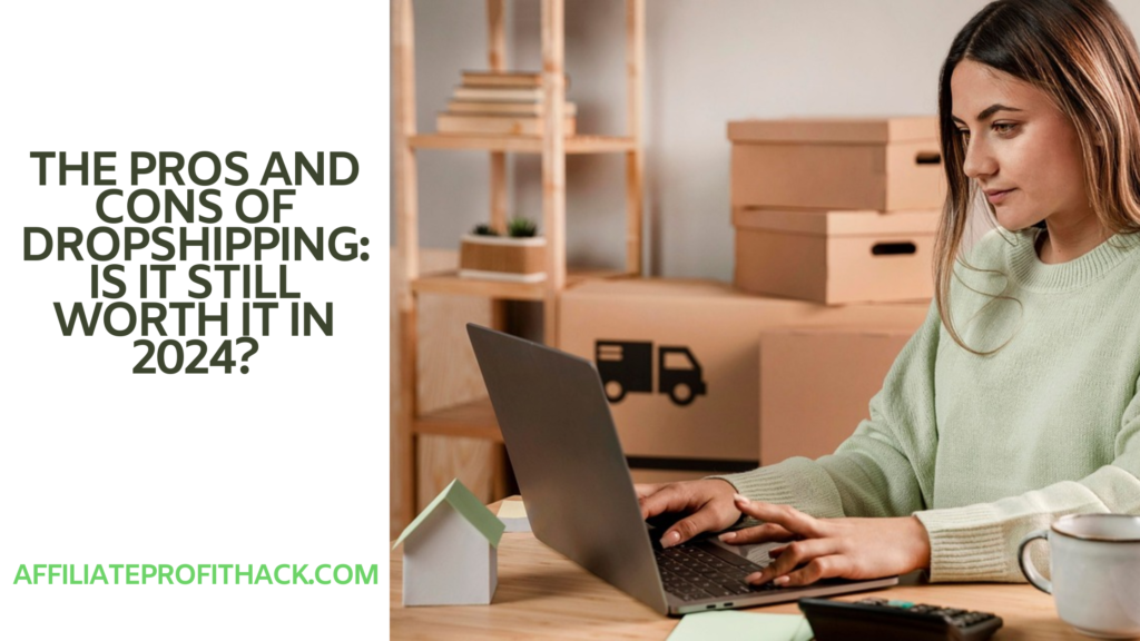 The Pros and Cons of Dropshipping: Is It Still Worth It in 2024?