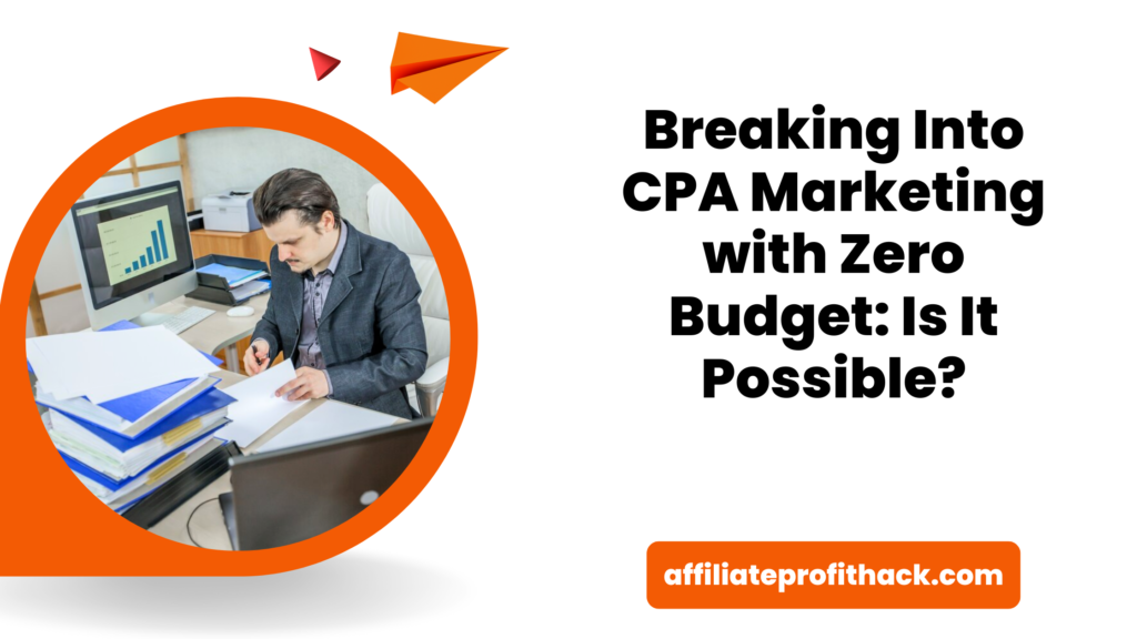 Breaking Into CPA Marketing with Zero Budget: Is It Possible?