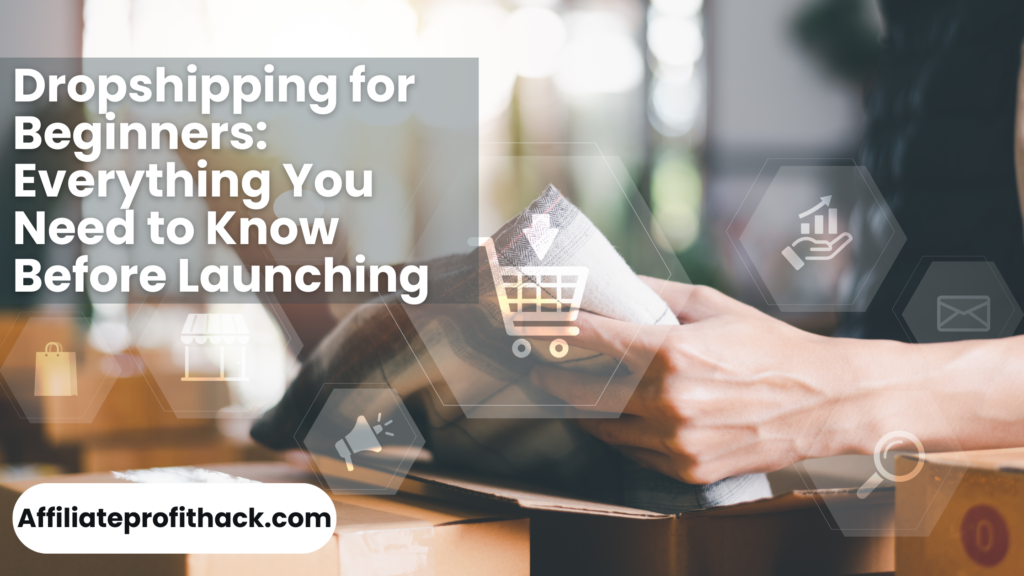 Dropshipping for Beginners: Everything You Need to Know Before Launching