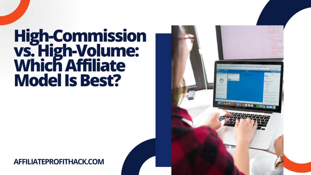 High-Commission vs. High-Volume: Which Affiliate Model Is Best?