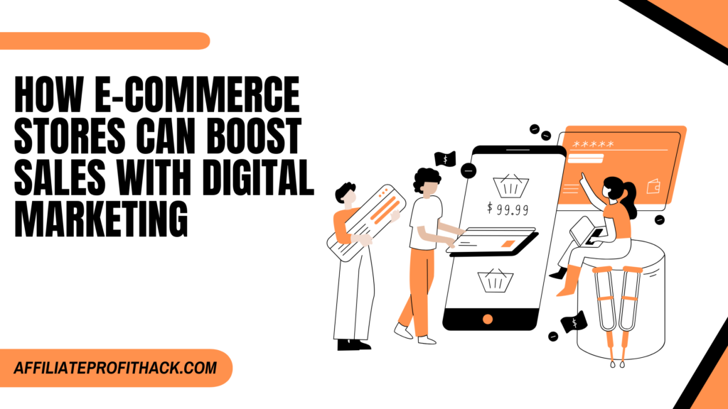 How E-commerce Stores Can Boost Sales with Digital Marketing