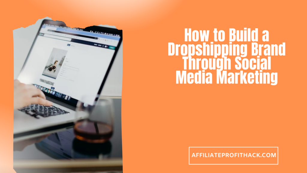 How to Build a Dropshipping Brand Through Social Media Marketing