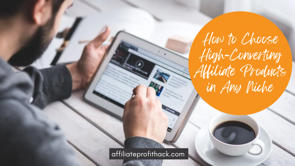 How to Choose High-Converting Affiliate Products in Any Niche