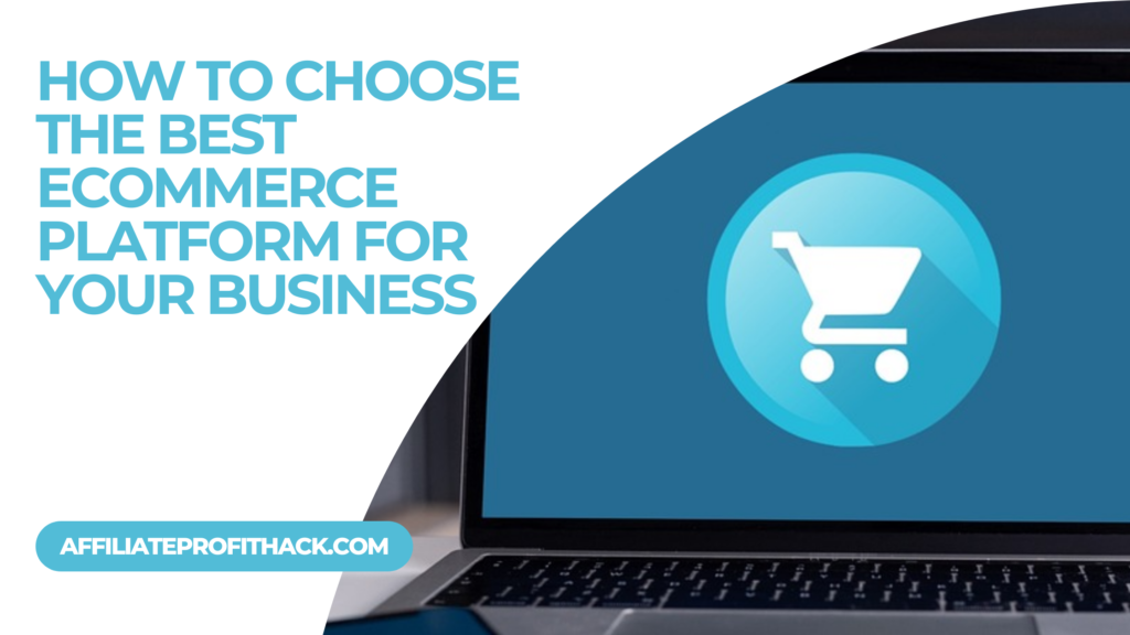 How to Choose the Best Ecommerce Platform for Your Business