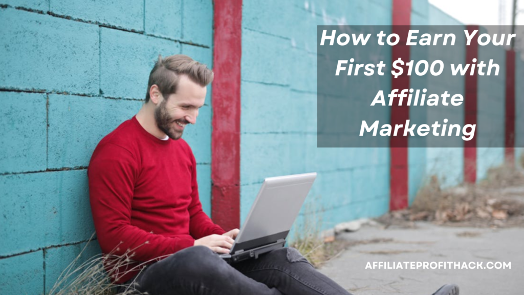 How to Earn Your First $100 with Affiliate Marketing