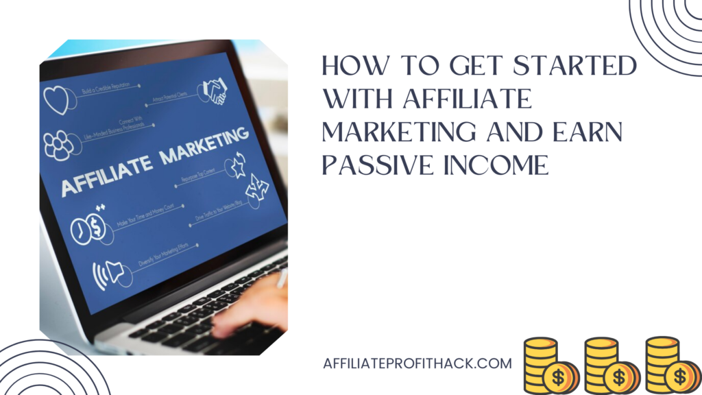 How to Get Started with Affiliate Marketing and Earn Passive Income