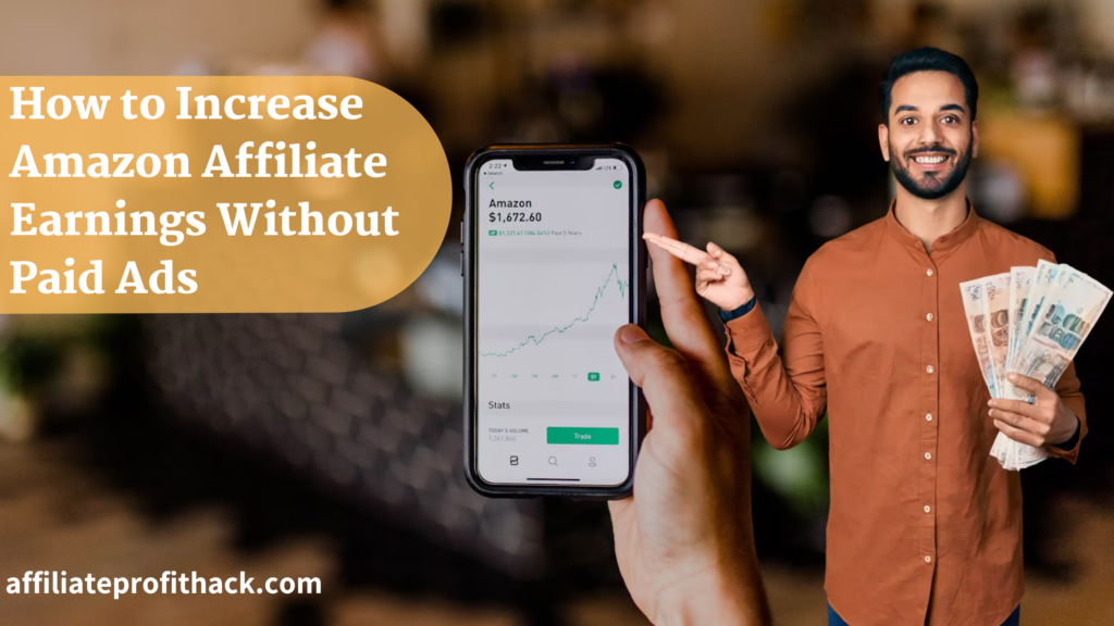How to Increase Amazon Affiliate Earnings Without Paid Ads