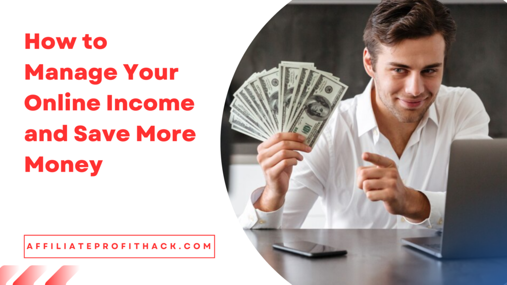 How to Manage Your Online Income and Save More Money