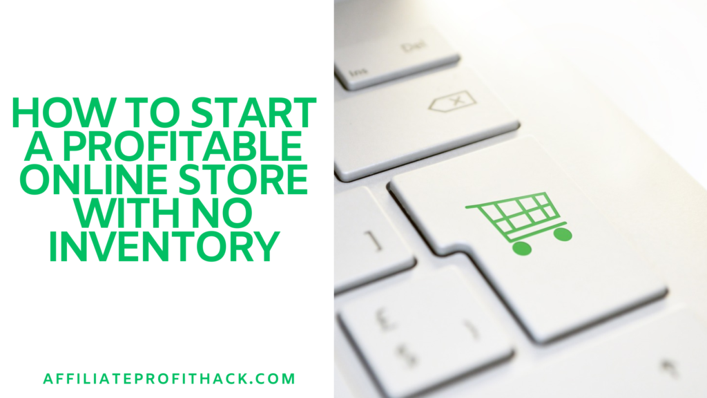 How to Start a Profitable Online Store with No Inventory