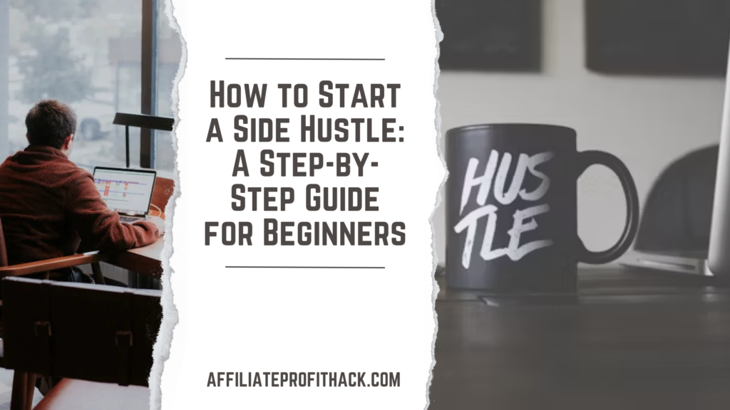 How to Start a Side Hustle: A Step-by-Step Guide for Beginners