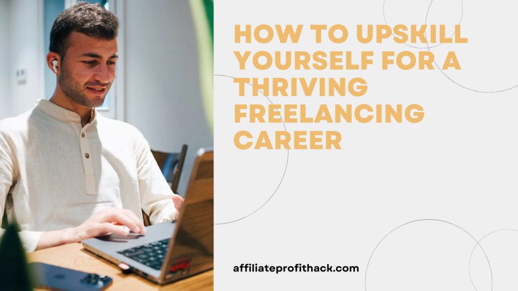 How to Upskill Yourself for a Thriving Freelancing Career.