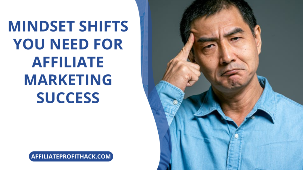 Mindset Shifts You Need for Affiliate Marketing Success