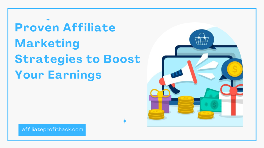 Proven Affiliate Marketing Strategies to Boost Your Earnings