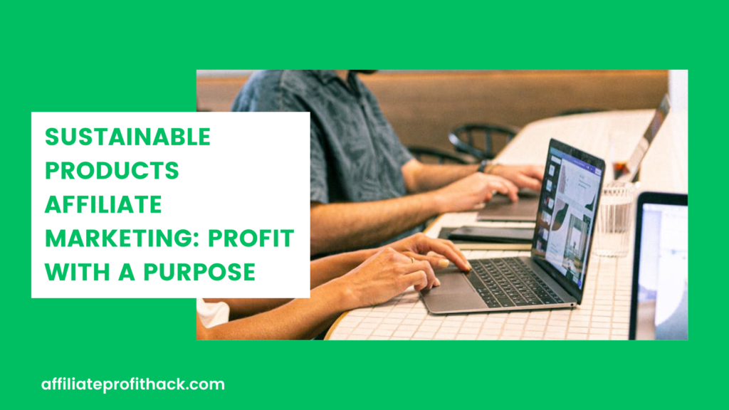 Sustainable Products Affiliate Marketing: Profit with a Purpose