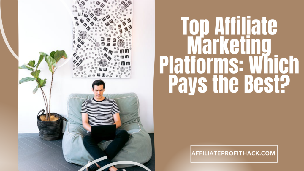 Top Affiliate Marketing Platforms: Which Pays the Best?