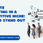 Affiliate Marketing in a Competitive Niche: How to Stand Out