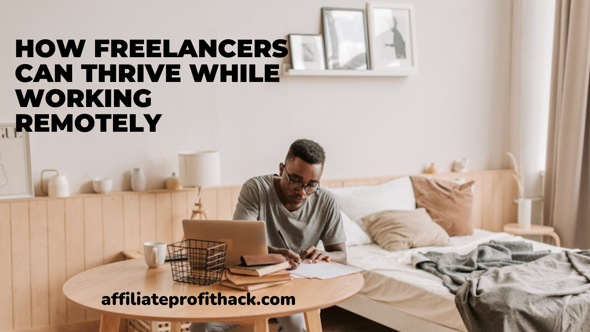 How Freelancers Can Thrive While Working Remotely