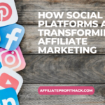 How Social Media Platforms Are Transforming Affiliate Marketing