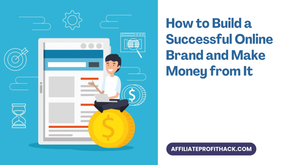 How to Build a Successful Online Brand and Make Money from It