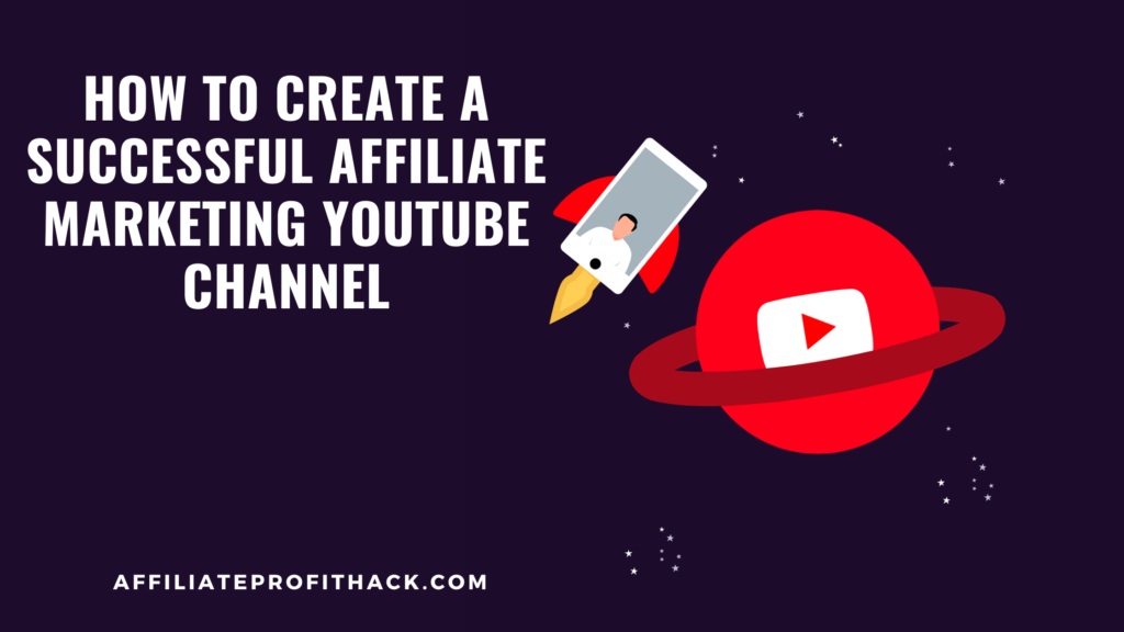 How to Create a Successful Affiliate Marketing YouTube Channel