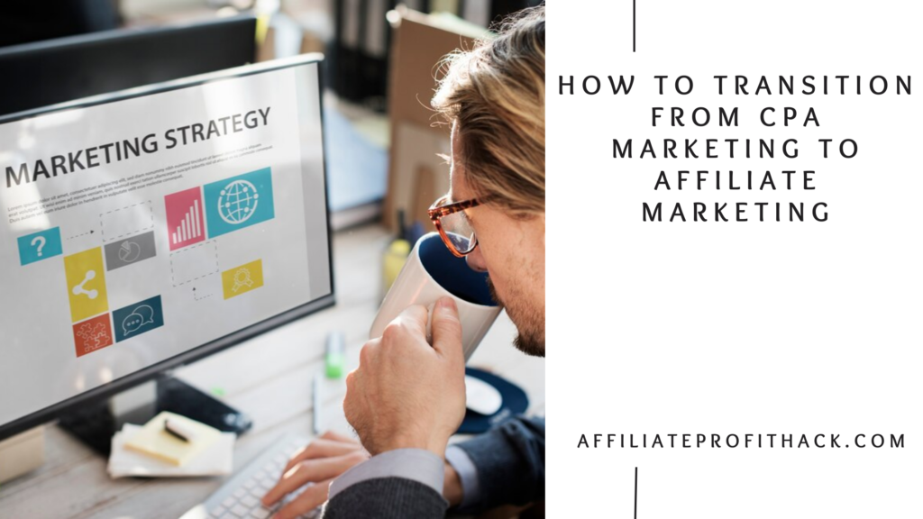 How to Transition from CPA Marketing to Affiliate Marketing