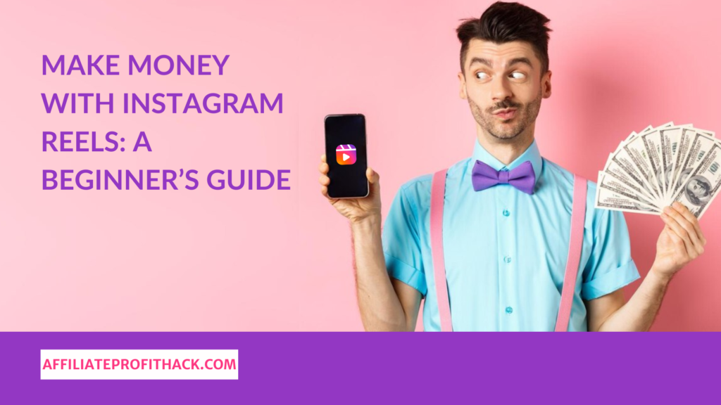 Make Money with Instagram Reels: A Beginner’s Guide