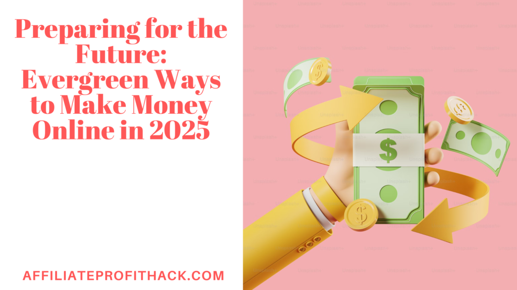 Preparing for the Future: Evergreen Ways to Make Money Online in 2025