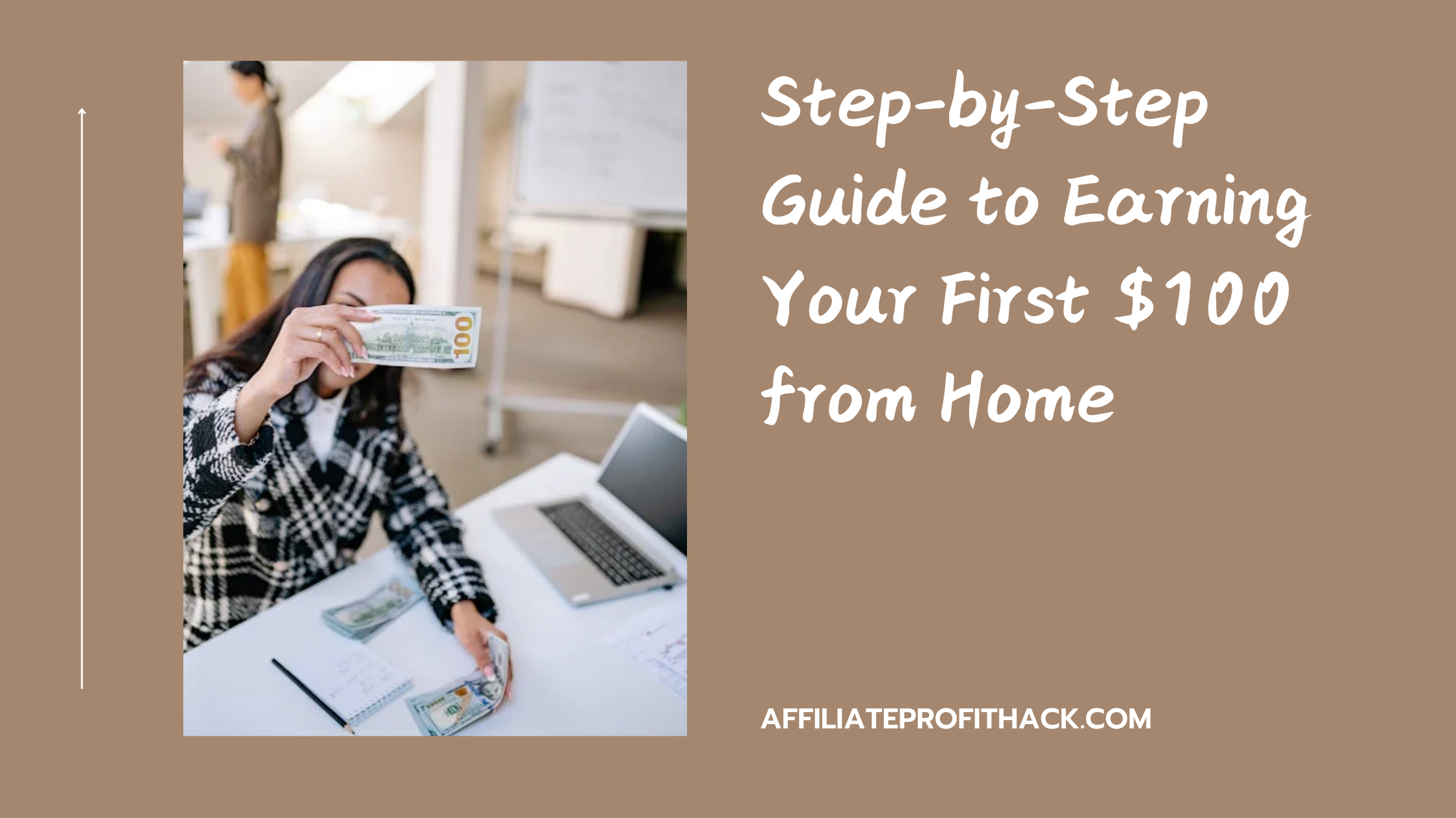 Step-by-Step Guide to Earning Your First $100 from Home