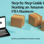 Step-by-Step Guide to Starting an Amazon FBA Business